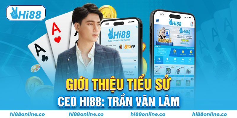 Giới thiệu tiểu sử CEO Hi88: Trần Văn Lâm